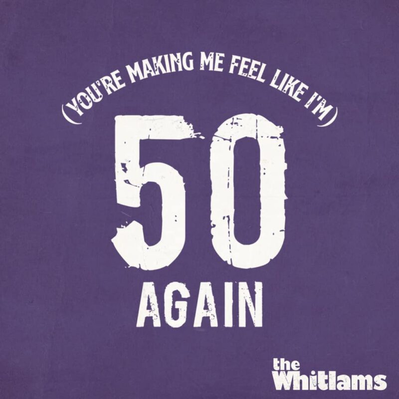 (You’re Making Me Feel Like I’m) 50 Again
