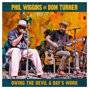 Phil Wiggins and Dom Turner album Owing the Devil A Day’s Work mastered by Steve Smart at Studios 301