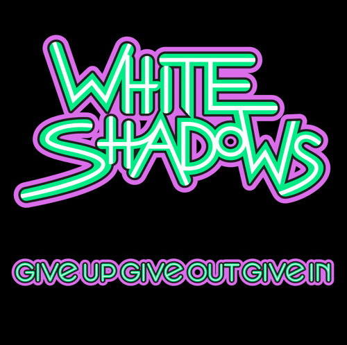 White Shadow single Give Up Give Out Give In mastered by Steve Smart at Studios 301